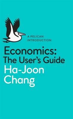 ECONOMICS: THE USER'S GUIDE : A PELICAN INTRODUCTION