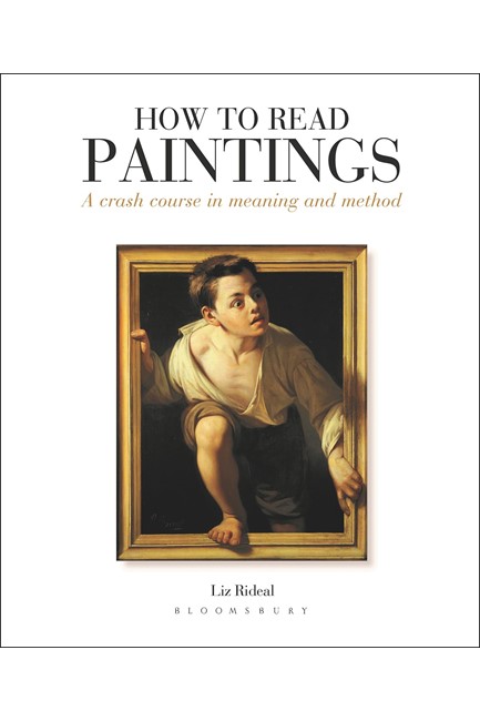 HOW TO READ PAINTINGS- A CRASH COURSE IN MEANING AND METHOD