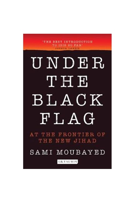 UNDER THE BLACK FLAG : AT THE FRONTIER OF THE NEW JIHAD