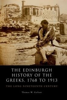 THE EDINBURGH HISTORY OF THE GREEKS, 1768 TO 1913 -THE LONG NINETEENTH CENTURY