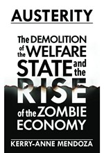 AUSTERITY-THE DEMOLITION OF THE WELFARE STATE AND THE RISE OF THE ZOMBIE ECONOMY