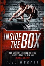 INSIDE THE BOX : HOW CROSSFIT SHREDDED THE RULES, STRIPPED DOWN THE GYM, AND REBUILT MY BODY