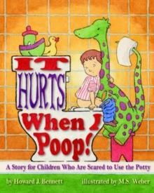 IT HURTS WHEN  I POOP-A STORY FOR CHILDREN WHO ARE SCARED TO USE THE POTTY