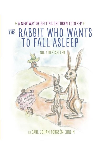 THE RABBIT WHO WANTS TO FALL ASLEEP: A NEW WAY OF GETTING CHILDREN TO SLEEP