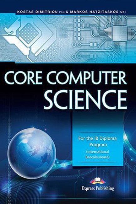 CORE COMPUTER SCIENCE: FOR THE IB DIPLOMA PROGRAM