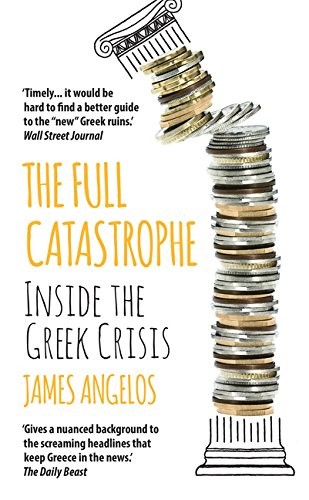 THE FULL CATASTROPHE INSIDE THE GREEK CRISIS