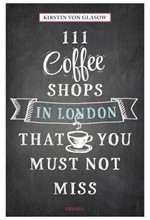 111 COFFEE SHOPS IN LONDON THAT YOU MUST NOT MISS