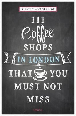 111 COFFEE SHOPS IN LONDON THAT YOU MUST NOT MISS