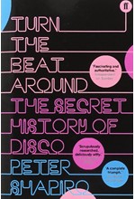 TURN THE BEAT AROUND : THE HISTORY OF DISCO