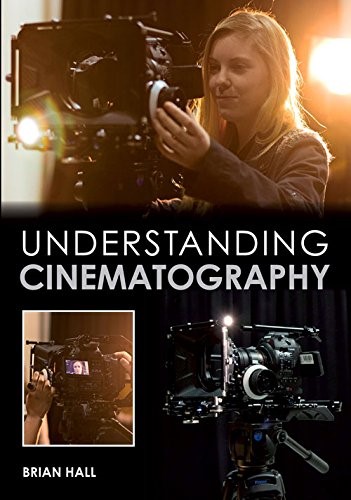 UNDERSTANDING CINEMATOGRAPHY