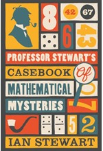 PROFESSOR STEWART'S CASEBOOK OF MATHEMATICAL MYSTERIES