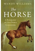 THE HORSE- A BIOGRAPHY OF OUR NOBLE COMPANION