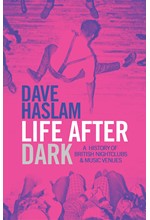 LIFE AFTER DARK-A HISTORY OF BRITISH NIGHTCLUBS & MUSIC VENUES