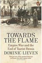 TOWARDS THE FLAME-EMPIRE, WAR AND THE END OF TSARIST RUSSIA