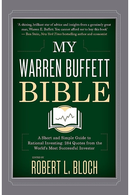 MY WARREN BUFFETT BIBLE : A SHORT AND SIMPLE GUIDE TO RATIONAL INVESTING: 284 QUOTES FROM THE WORLD'