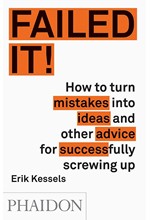 FAILED IT!- HOW TO TURN MISTAKES INTO IDEAS AND OTHER ADVICE FOR SUCCESSFULLY SCREWING UP