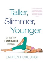 TALLER SLIMMER YOUNGER-21 DAYS TO A FOAM ROLLER PHYSIQUE