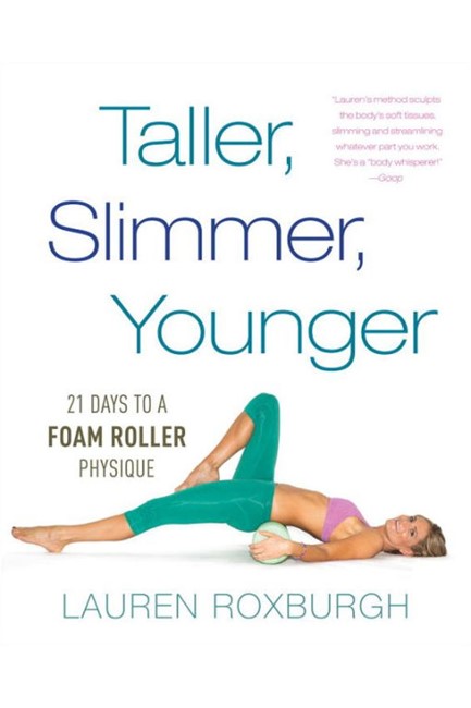 TALLER SLIMMER YOUNGER-21 DAYS TO A FOAM ROLLER PHYSIQUE