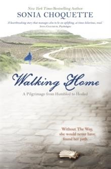 WALKING HOME-A PILGRIMAGE FROM HUMBLED TO HEALED