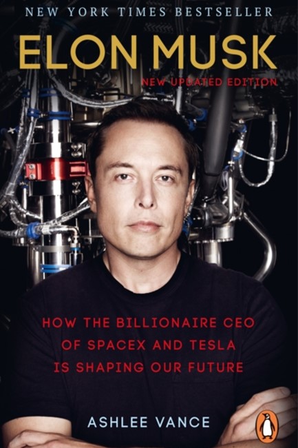 ELON MUSK-HOW THE BILLIONAIRE CEO OF SPACEX AND TESLA IS SHAPING OUR FUTURE