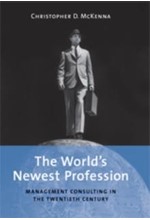 THE WORLD'S NEWEST PROFESSION : MANAGEMENT CONSULTING IN THE TWENTIETH CENTURY