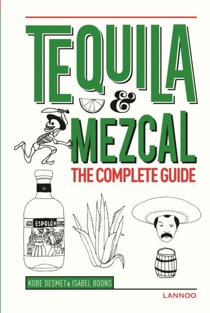 TEQUILA AND MEZCAL THE COMPLETE GUIDE