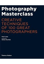 PHOTOGRAPHY MASTERCLASS-CREATIVE TECHNIQUES OF 100 GREAT PHOTOGRAPHERS