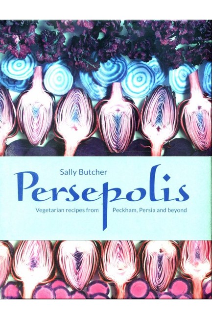 PERSEPOLIS-VEGETARIAN RECIPES FROM PECKHAM PERSIA AND BEYOND HB