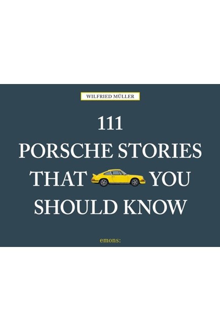 111 PORSCHE STORIES THAT YOU SHOULD KNOW