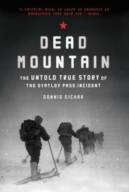 DEAD MOUNTAIN : THE UNTOLD TRUE STORY OF THE DYATLOV PASS INCIDENT