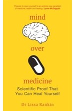 MIND OVER MEDICINE- SCIENTIFIC PROOF THAT YOU CAN HEAL YOURSELF