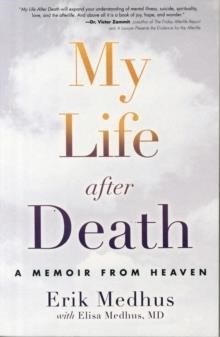 MY LIFE AFTER DEATH : A MEMOIR FROM HEAVEN