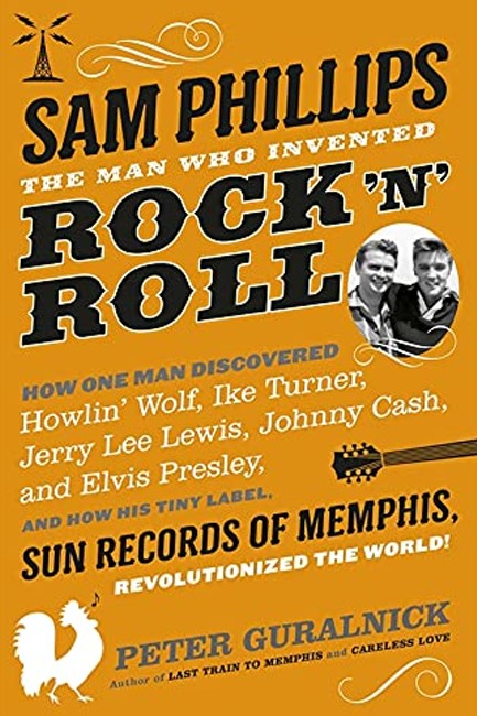 SAM PHILLIPS-THE MAN WHO INVENTED ROCK 'N' ROLL