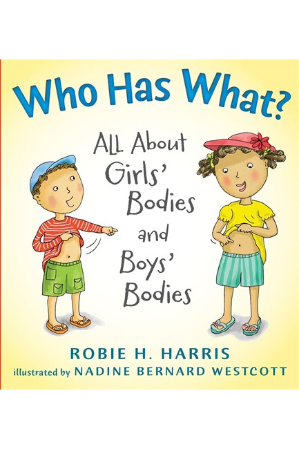 WHO HAS WHAT? : ALL ABOUT GIRLS' BODIES AND BOYS' BODIES