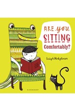 ARE YOU SITTING COMFORTABLY ?