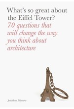 WHAT'S SO GREAT ABOUT THE EIFFEL TOWER?-70 QUESTIONS THAT WILL CHANGE THE WAY YOU THINK