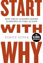 START WITH WHY : HOW GREAT LEADERS INSPIRE EVERYONE TO TAKE ACTION