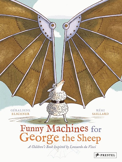 FUNNY MACHINES FOR GEORGE THE SHEEP-A CHILDRENS BOOK INSPIRED BY LEONARDO DA VINCI