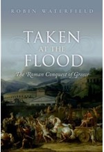 TAKEN AT THE FLOOD-THE ROMAN CONQUEST OF GREECE