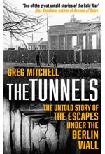 THE TUNNELS- THE UNTOLD STORY OF THE ESCAPES UNDER THE BERLIN WALL