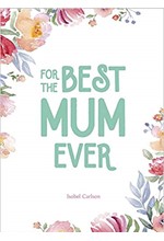 FOR THE BEST MUM EVER