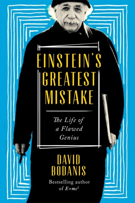 EINSTEIN'S GREATEST MISTAKE : THE LIFE OF A FLAWED GENIUS