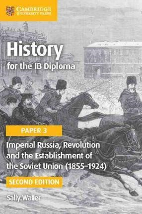 IMPERIAL RUSSIA, REVOLUTION AND THE ESTABLISHMENT OF THE SOVIET UNION (1855-1924) : PAPER 3-2ND EDIT