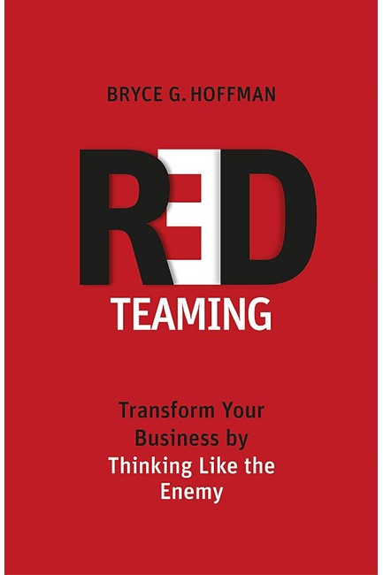 RED TEAMING : TRANSFORM YOUR BUSINESS BY THINKING LIKE THE ENEMY