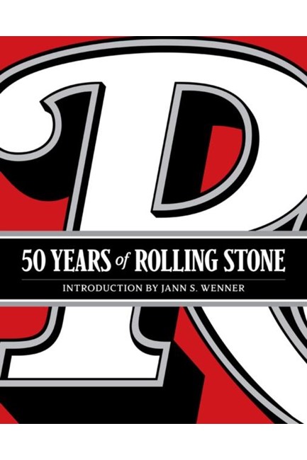 50 YEARS OF ROLLING STONE : THE MUSIC, POLITICS AND PEOPLE THAT SHAPED OUR CULTURE