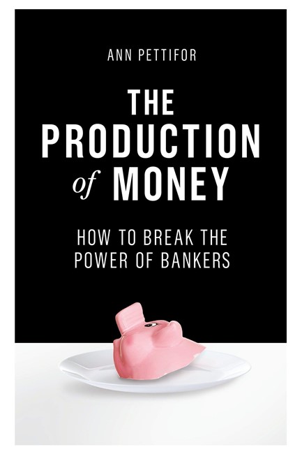 THE PRODUCTION OF MONEY -HOW TO BREAK THE POWER OF BANKERS HB