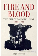 FIRE AND BLOOD : THE EUROPEAN CIVIL WAR (1914-1945)