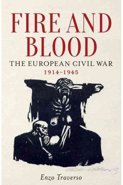 FIRE AND BLOOD : THE EUROPEAN CIVIL WAR (1914-1945)