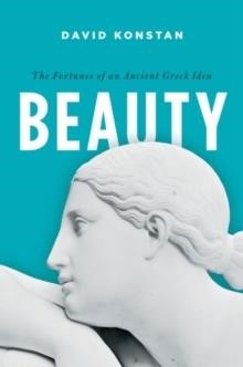 BEAUTY : THE FORTUNES OF AN ANCIENT GREEK IDEA