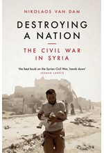 DESTROYING A NATION : THE CIVIL WAR IN SYRIA